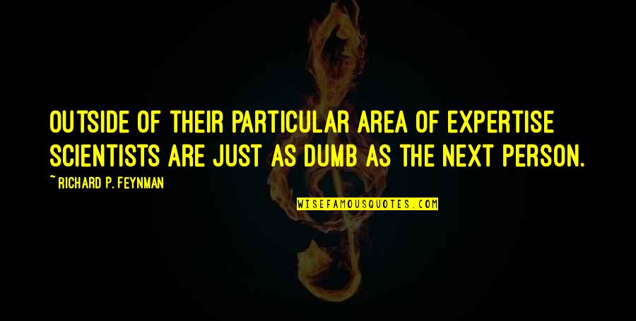 Beherbergungsverbot Quotes By Richard P. Feynman: Outside of their particular area of expertise scientists Beherbergungsverbot Quotes By Richard P. Feynman: Outside of their particular area of expertise scientists