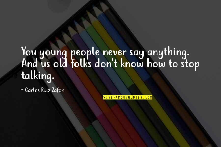 Beherrschende Quotes By Carlos Ruiz Zafon: You young people never say anything. And us Beherrschende Quotes By Carlos Ruiz Zafon: You young people never say anything. And us