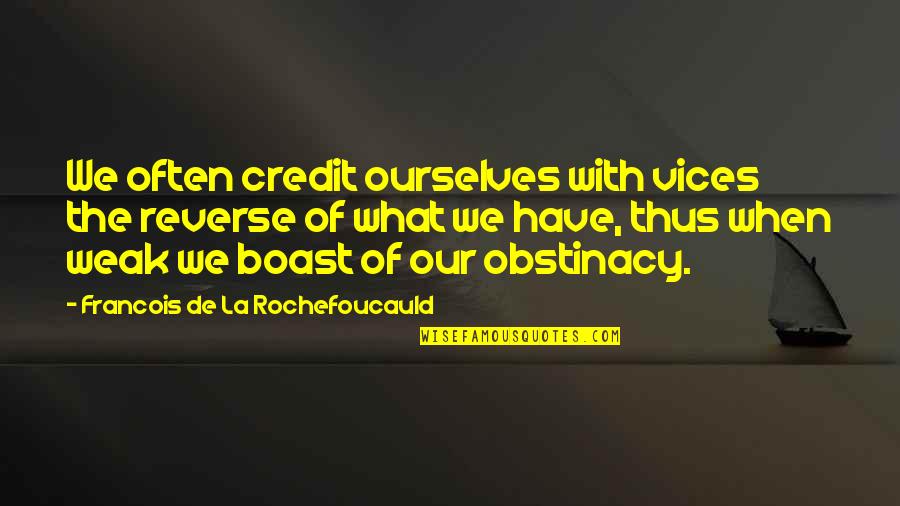 Beherrschende Quotes By Francois De La Rochefoucauld: We often credit ourselves with vices the reverse