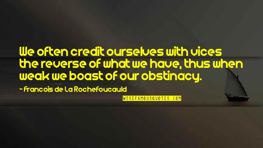 Beherrschende Quotes By Francois De La Rochefoucauld: We often credit ourselves with vices the reverse Beherrschende Quotes By Francois De La Rochefoucauld: We often credit ourselves with vices the reverse