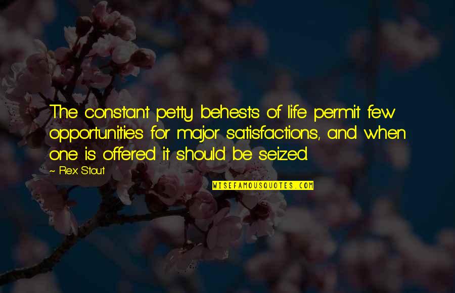 Behests Quotes By Rex Stout: The constant petty behests of life permit few