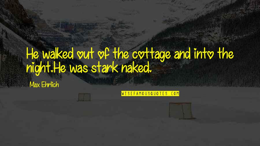 Behette Quotes By Max Ehrlich: He walked out of the cottage and into
