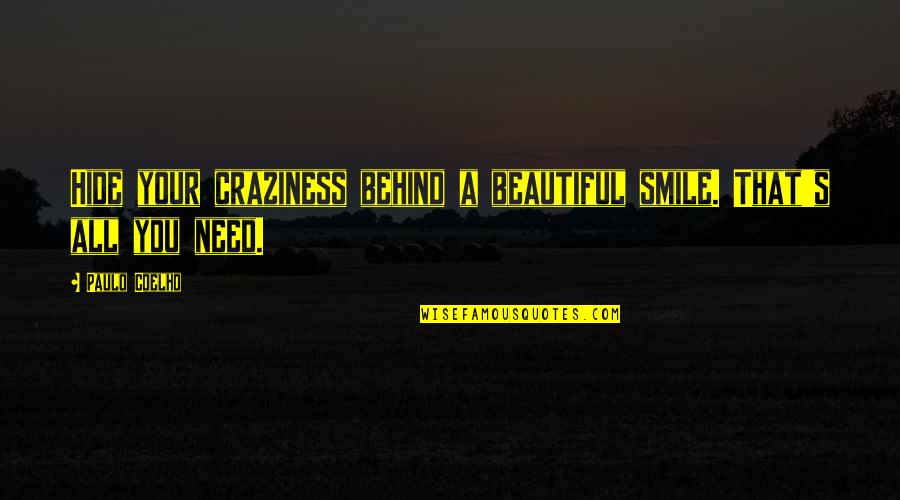 Behind A Beautiful Smile Quotes By Paulo Coelho: Hide your craziness behind a beautiful smile. That's