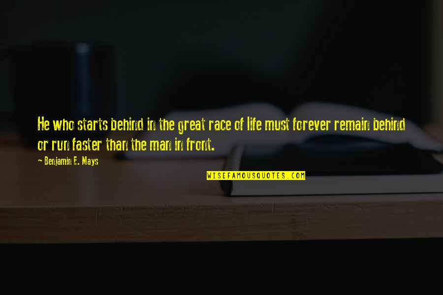 Behind A Great Man Quotes By Benjamin E. Mays: He who starts behind in the great race
