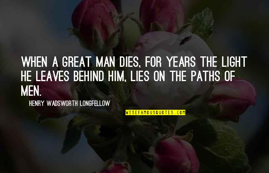 Behind A Great Man Quotes By Henry Wadsworth Longfellow: When a great man dies, for years the