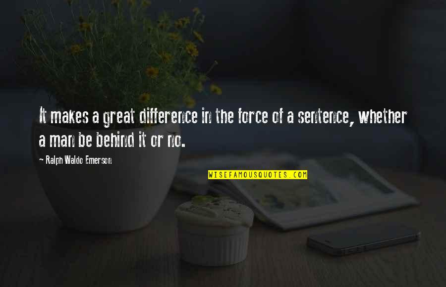 Behind A Great Man Quotes By Ralph Waldo Emerson: It makes a great difference in the force