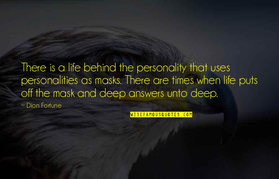 Behind A Mask Quotes By Dion Fortune: There is a life behind the personality that