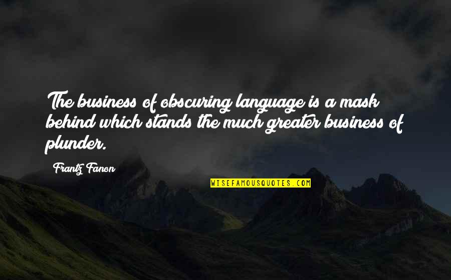 Behind A Mask Quotes By Frantz Fanon: The business of obscuring language is a mask