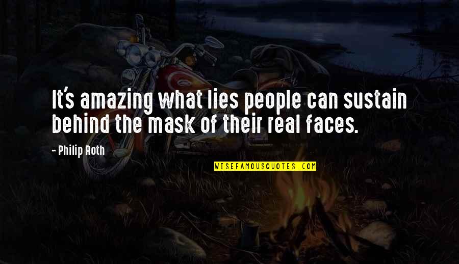 Behind A Mask Quotes By Philip Roth: It's amazing what lies people can sustain behind