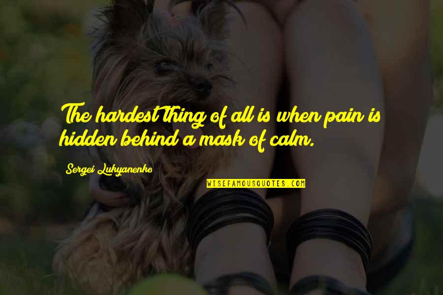 Behind A Mask Quotes By Sergei Lukyanenko: The hardest thing of all is when pain