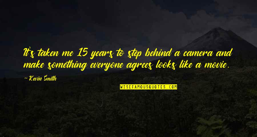 Behind A Quotes By Kevin Smith: It's taken me 15 years to step behind Behind A Quotes By Kevin Smith: It's taken me 15 years to step behind
