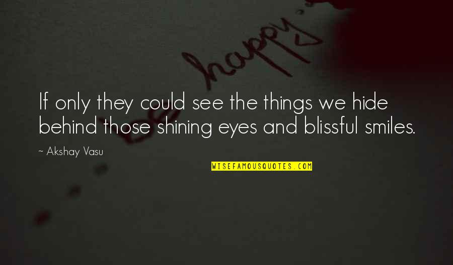 Behind A Smile Quotes By Akshay Vasu: If only they could see the things we