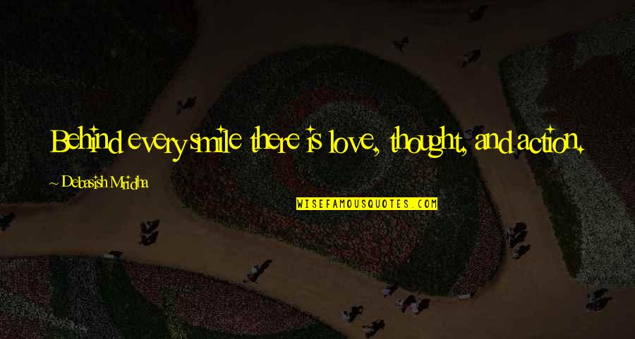 Behind A Smile Quotes By Debasish Mridha: Behind every smile there is love, thought, and