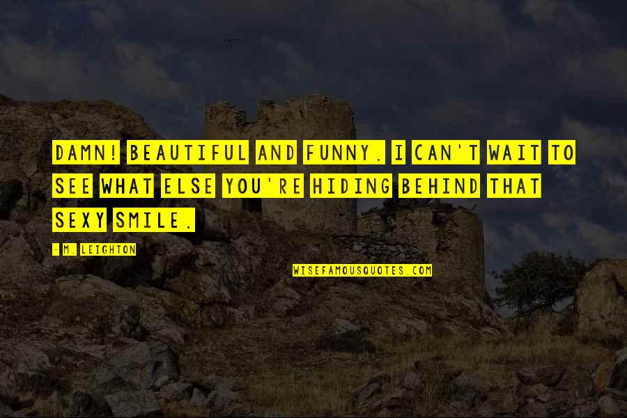 Behind A Smile Quotes By M. Leighton: Damn! Beautiful and funny. I can't wait to