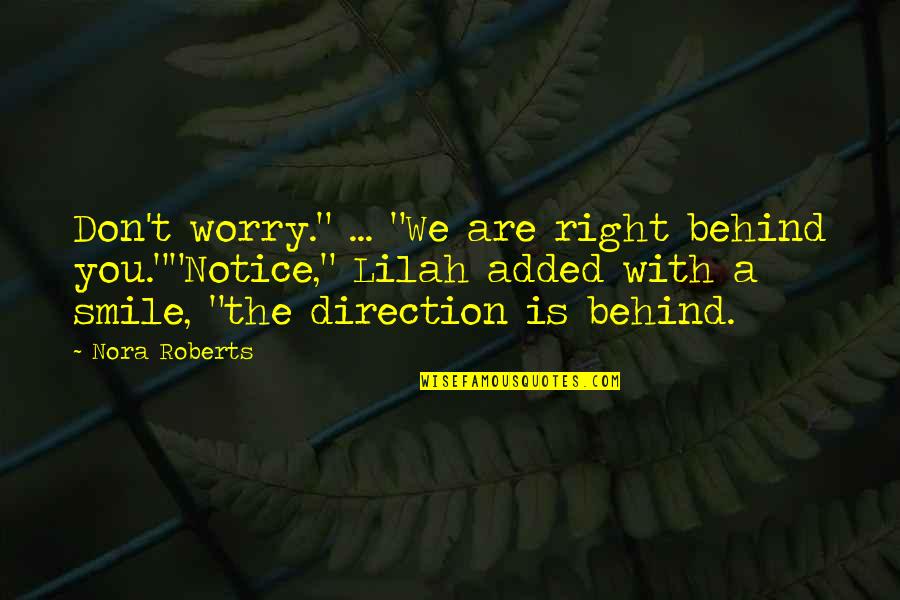 Behind A Smile Quotes By Nora Roberts: Don't worry." ... "We are right behind you.""Notice,"