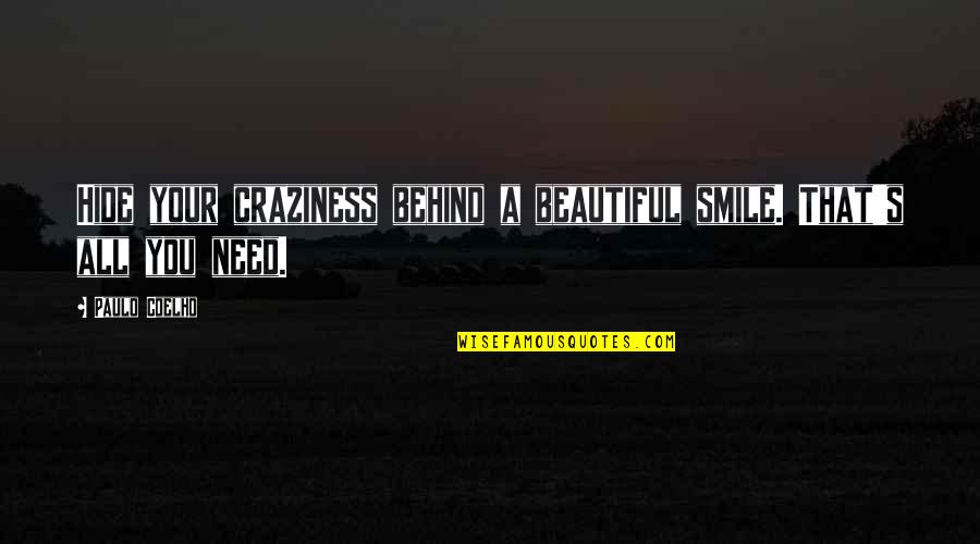 Behind A Smile Quotes By Paulo Coelho: Hide your craziness behind a beautiful smile. That's