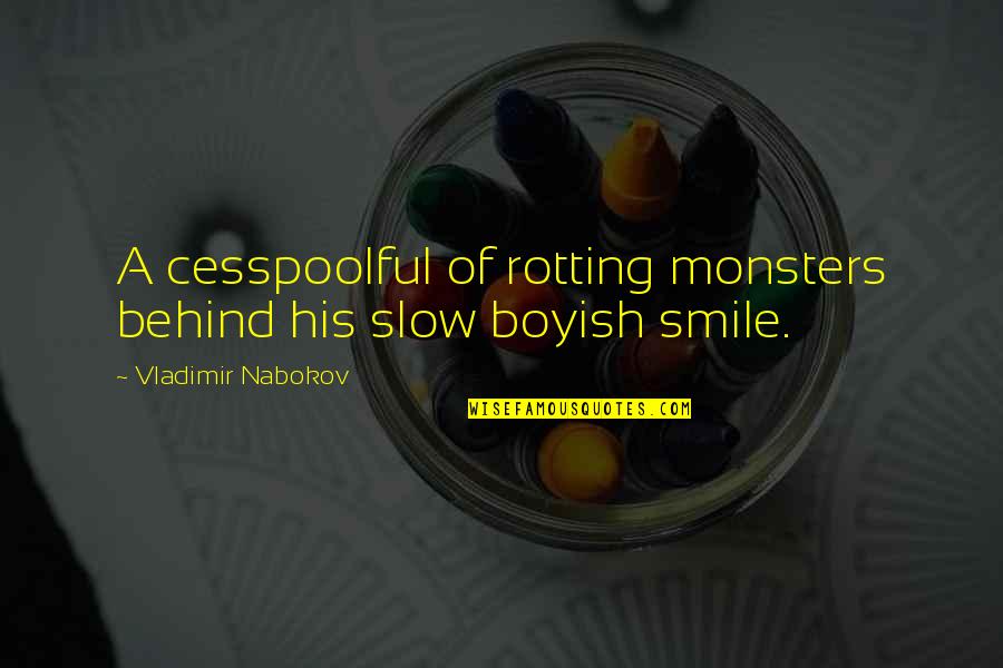 Behind A Smile Quotes By Vladimir Nabokov: A cesspoolful of rotting monsters behind his slow