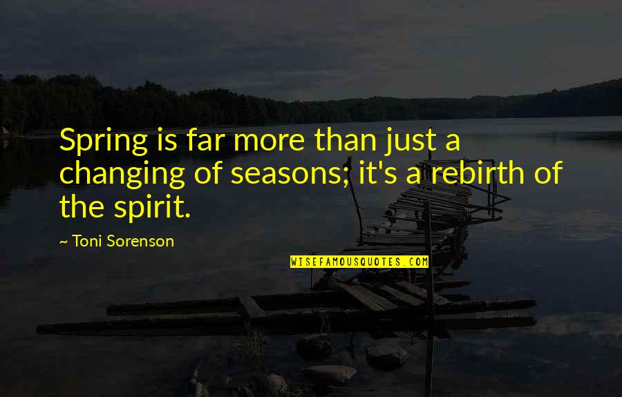 Behind A Successful Man Is A Great Woman Quotes By Toni Sorenson: Spring is far more than just a changing