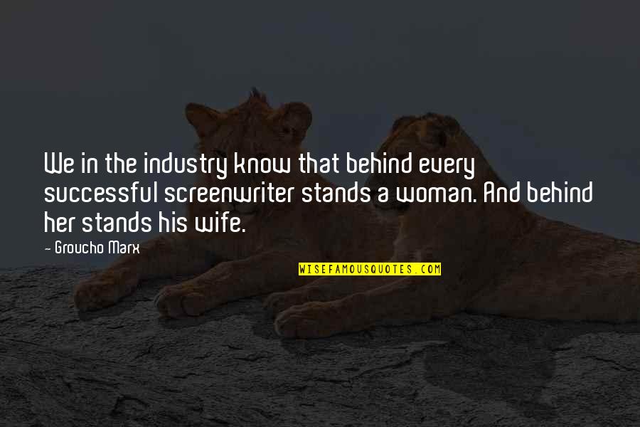 Behind A Successful Woman Quotes By Groucho Marx: We in the industry know that behind every