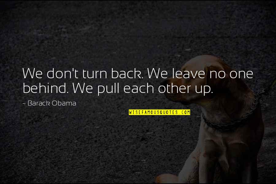 Behind Back Quotes By Barack Obama: We don't turn back. We leave no one
