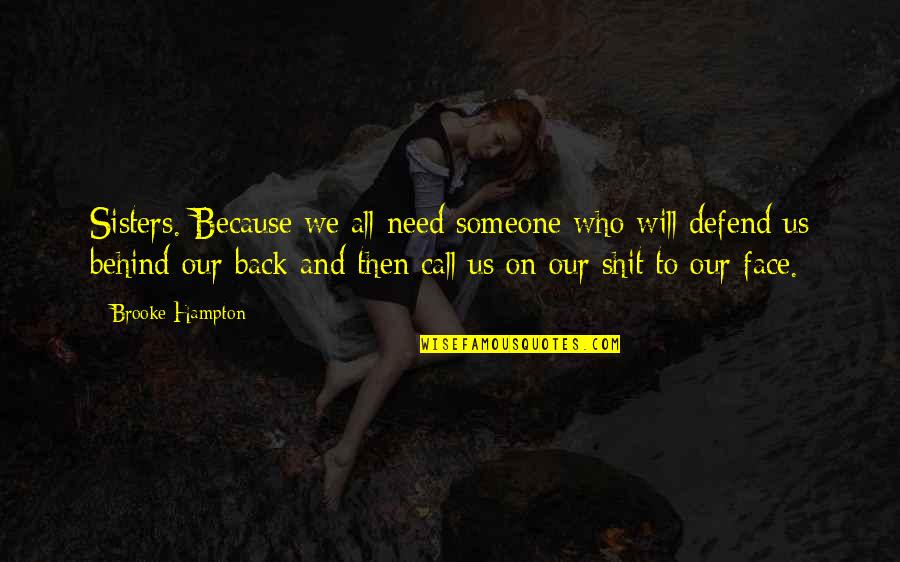 Behind Back Quotes By Brooke Hampton: Sisters. Because we all need someone who will