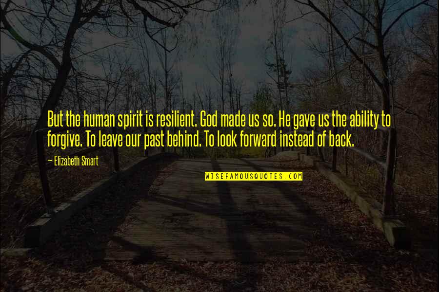 Behind Back Quotes By Elizabeth Smart: But the human spirit is resilient. God made