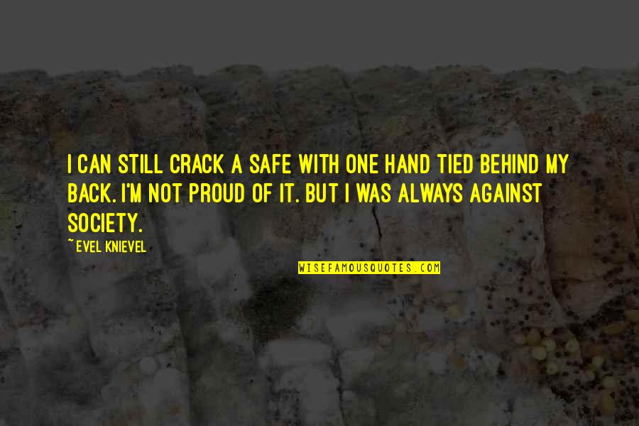 Behind Back Quotes By Evel Knievel: I can still crack a safe with one