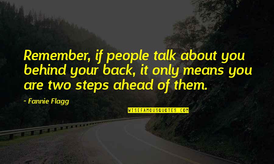 Behind Back Quotes By Fannie Flagg: Remember, if people talk about you behind your
