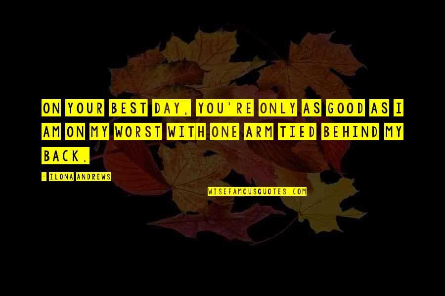 Behind Back Quotes By Ilona Andrews: On your best day, you're only as good