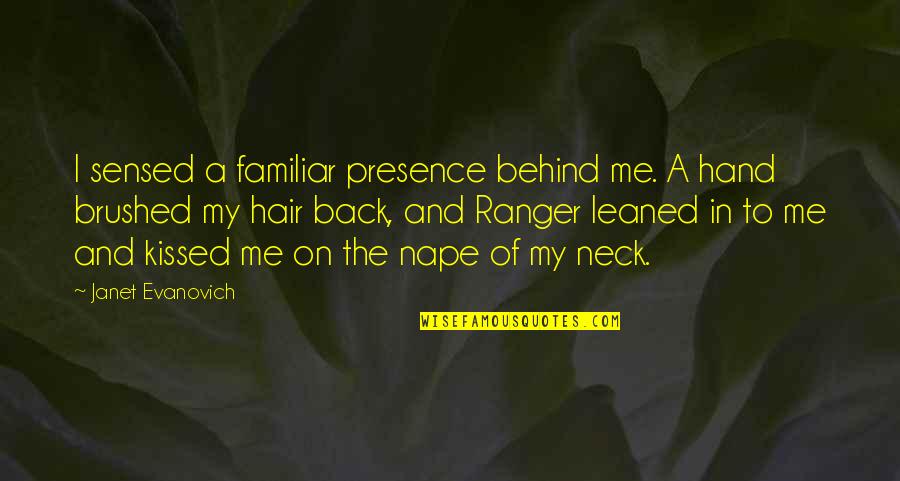 Behind Back Quotes By Janet Evanovich: I sensed a familiar presence behind me. A