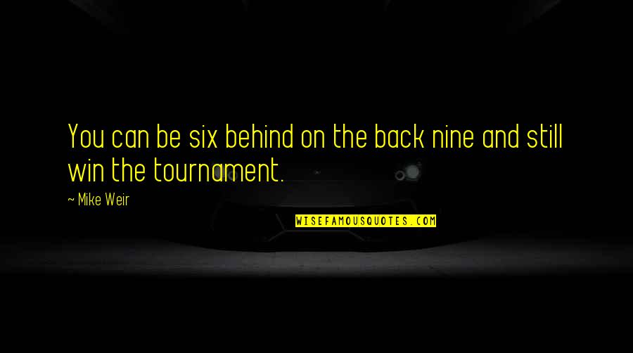 Behind Back Quotes By Mike Weir: You can be six behind on the back