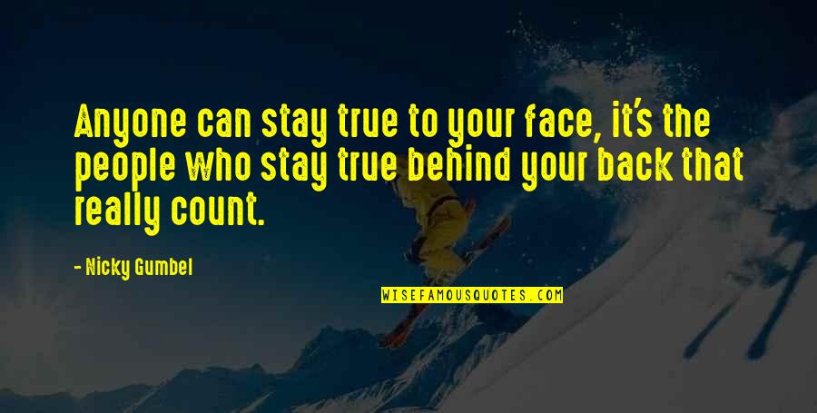Behind Back Quotes By Nicky Gumbel: Anyone can stay true to your face, it's