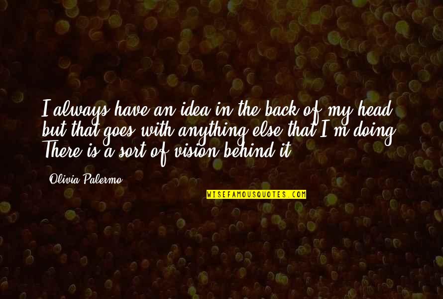 Behind Back Quotes By Olivia Palermo: I always have an idea in the back