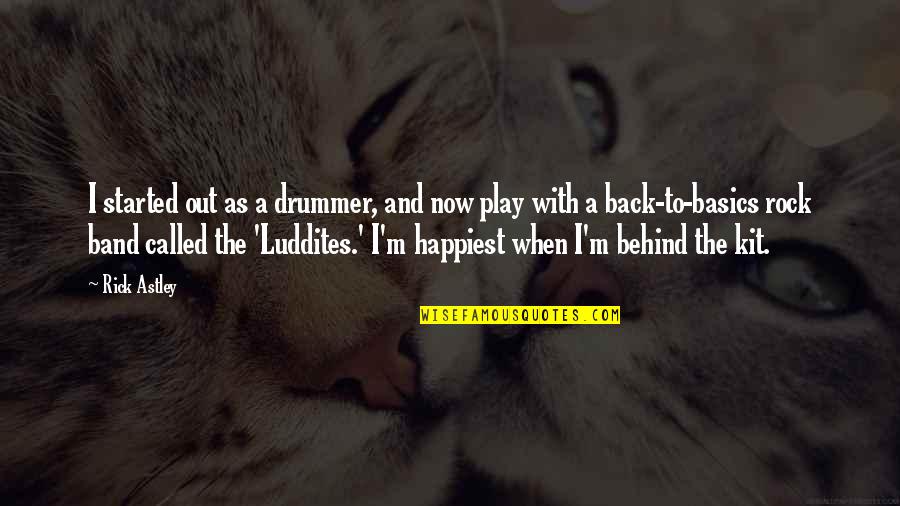 Behind Back Quotes By Rick Astley: I started out as a drummer, and now