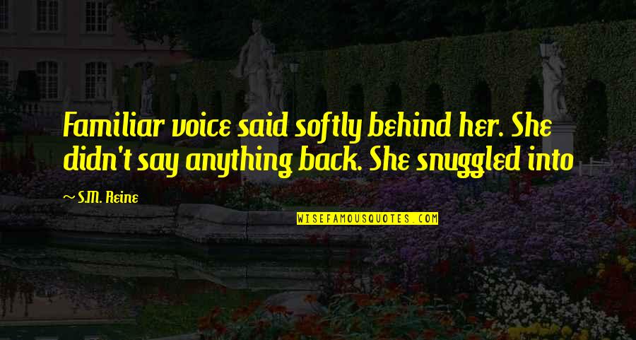 Behind Back Quotes By S.M. Reine: Familiar voice said softly behind her. She didn't