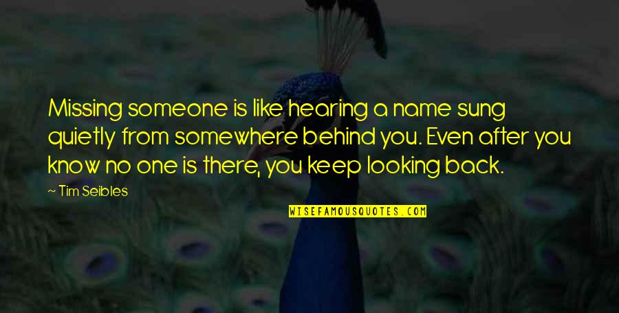 Behind Back Quotes By Tim Seibles: Missing someone is like hearing a name sung