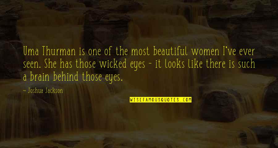 Behind Beautiful Eyes Quotes By Joshua Jackson: Uma Thurman is one of the most beautiful
