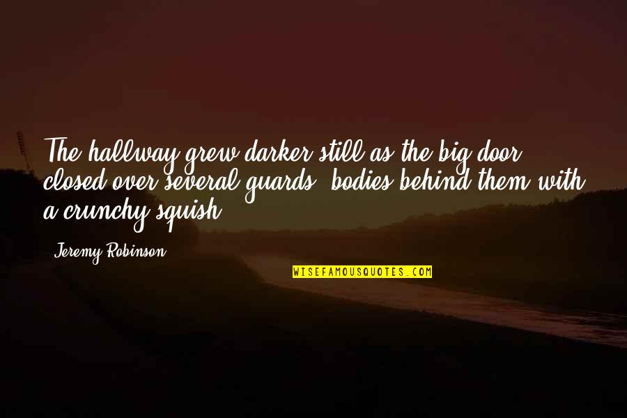 Behind Closed Door Quotes By Jeremy Robinson: The hallway grew darker still as the big