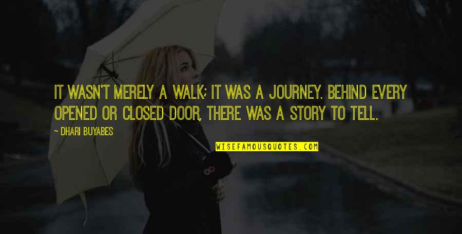 Behind Every Door Quotes By Dhari Buyabes: It wasn't merely a walk; it was a