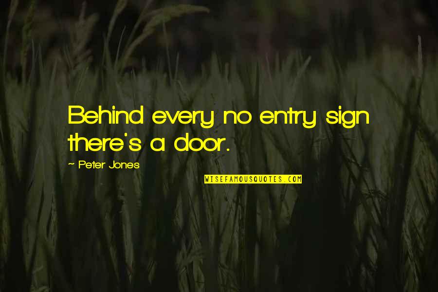 Behind Every Door Quotes By Peter Jones: Behind every no entry sign there's a door.