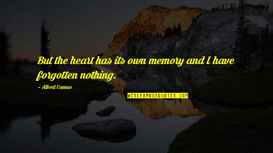 Behind Every Girl Quotes By Albert Camus: But the heart has its own memory and