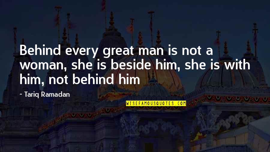 Behind Every Great Man Quotes By Tariq Ramadan: Behind every great man is not a woman,