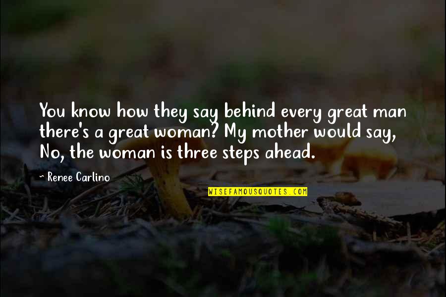 Behind Every Great Man There Is A Woman Quotes By Renee Carlino: You know how they say behind every great