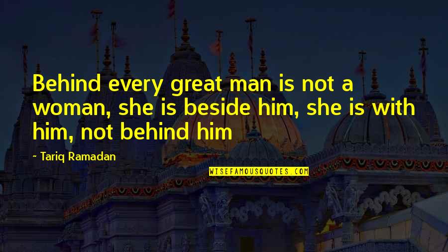 Behind Every Great Man There Is A Woman Quotes By Tariq Ramadan: Behind every great man is not a woman,