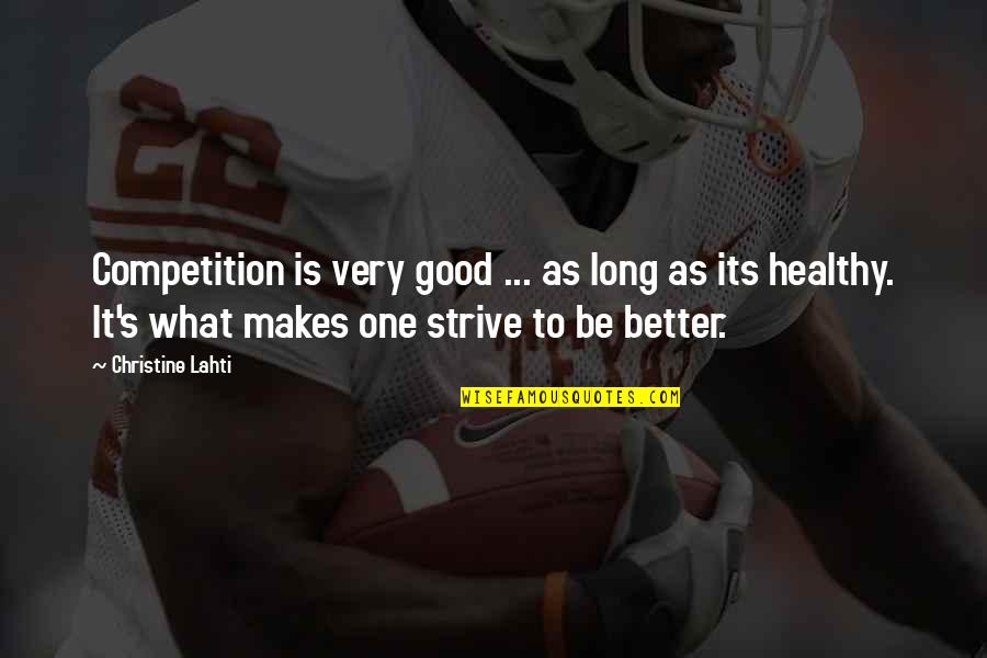 Behind Every Great Man There's A Woman Quotes By Christine Lahti: Competition is very good ... as long as Behind Every Great Man There's A Woman Quotes By Christine Lahti: Competition is very good ... as long as