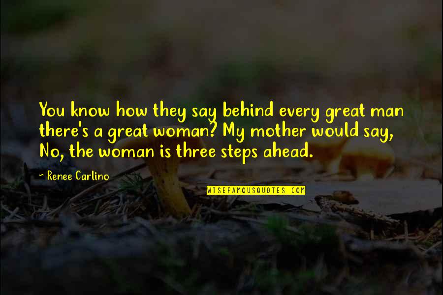 Behind Every Great Man There's A Woman Quotes By Renee Carlino: You know how they say behind every great Behind Every Great Man There's A Woman Quotes By Renee Carlino: You know how they say behind every great