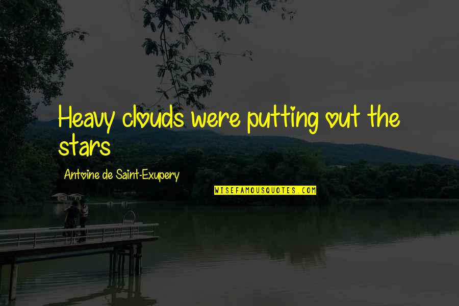 Behind Every Hero Quotes By Antoine De Saint-Exupery: Heavy clouds were putting out the stars Behind Every Hero Quotes By Antoine De Saint-Exupery: Heavy clouds were putting out the stars