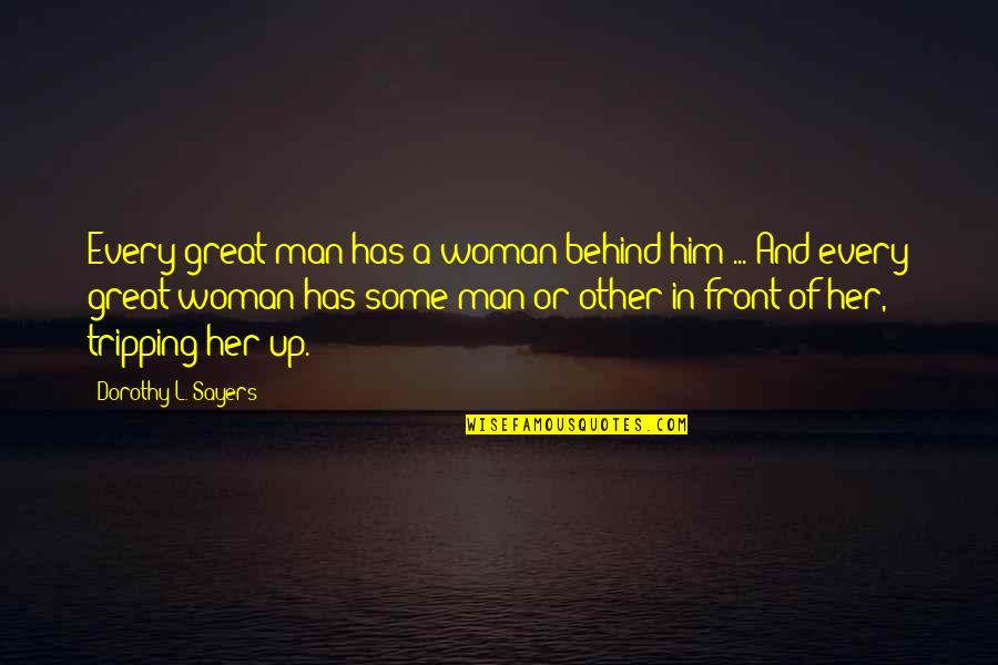 Behind Every Man Quotes By Dorothy L. Sayers: Every great man has a woman behind him
