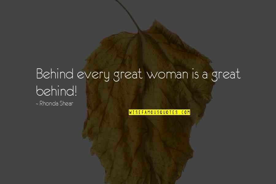 Behind Every Man Quotes By Rhonda Shear: Behind every great woman is a great behind!