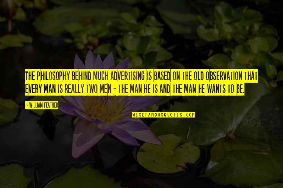 Behind Every Man Quotes By William Feather: The philosophy behind much advertising is based on